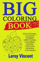 Big Coloring Book: Educational, Color by Number, Directional Coloring, Nature, Cartoon, General Fun Pages 1607965380 Book Cover
