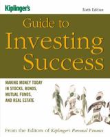 Kiplinger's Guide to Investing Success: Making Money Today in Stocks, Bonds, Mutual Funds, and the Real Estate (Kiplinger's Personal Finance) 1419535676 Book Cover