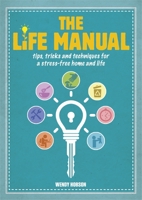 The Life Manual: Tips, Tricks and Techniques for a Stress-Free Home and Life 1784288985 Book Cover