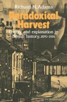 Paradoxical Harvest: Energy and explanation in British History, 1870–1914 0521288665 Book Cover