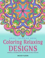 Adult Coloring Book: Coloring Relaxing Designs: Mindful Coloring with Stress-Relieving Designs 1535151463 Book Cover