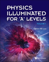 Physics Illuminated for 'a' Levels (Volume 1) 9811275335 Book Cover