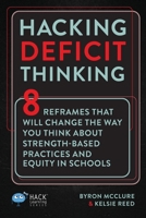 Hacking Deficit Thinking: 8 Reframes That Will Change The Way You Think About Strength-Based Practices and Equity In Schools 1956512241 Book Cover