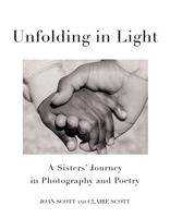 Unfolding in Light: A Sisters' Journey in Photography and Poetry 1631529455 Book Cover