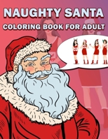 Naughty Santa Coloring Book for Adults: Unique 100 pages Christmas Special Coloring Book for Adults and Kids, Enjoy with every Single Coloring Sheets B08NR9TDJK Book Cover