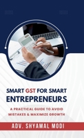 Smart Gst for Smart Entrepreneurs: A Practical Guide to Avoid Mistakes & Maximize Growth B0F9PK6SGG Book Cover