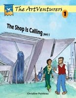 The ArtVenturers Book 1; The Shop Is Calling pt 1 097274357X Book Cover