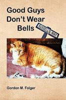 Good Guys Don't Wear Bells 1450012973 Book Cover
