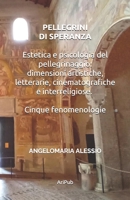 Pellegrini di Speranza: Estetica e psicologia del pellegrinaggio: dimensioni artistiche, letterarie, cinematografiche e interreligiose. Cinque fenomenologie B0FSKSP3H7 Book Cover