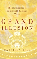 Grand Illusion: Phantasmagoria in Nineteenth-Century Opera 0190915056 Book Cover