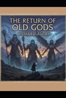 The Return Of The Old Gods: Scientist discovers tat the old gods are returning B0GDXVSQRC Book Cover
