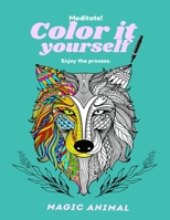 Color it yourself. Magic Animal.: Meditate! Enjoy the process. B0942HCFXR Book Cover