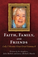 Faith, Family, and Friends: Lolly T Becomes Great-Great Grammy B 1662815867 Book Cover