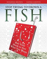 Stop Trying to Drown a Fish 1498471749 Book Cover