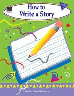 How to Write a Story, Grades 1-3 1576904954 Book Cover