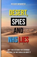 Desert, Spies and NHS Lies: Why I was detained for espionage and what the NHS should do about it B0DVC8XG1X Book Cover
