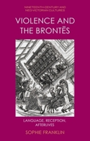 Violence and the Brontës: Language, Reception, Afterlives (Nineteenth-Century and Neo-Victorian Cultures) 1399523007 Book Cover