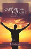 Take Captive Every Thought: A Layman's Victory Over the Realities of Spiritual Warfare 1958533157 Book Cover