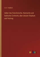 Ueber das französische, rheinische und badische Civilrecht, über dessen Studium und Vortrag 3368704524 Book Cover