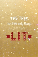 The Tree Isn't The Only Thing Getting Lit: All Purpose 6x9 Blank Lined Notebook Journal Way Better Than A Card Trendy Unique Gift Golden Sand Xmas 1708462465 Book Cover