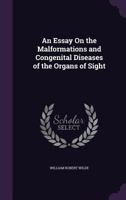 An Essay on the Malformations and Congenital Diseases of the Organs of Sight 1358193991 Book Cover