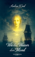 Wie das Wasser dem Mond 3903579858 Book Cover