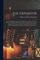 The Expositor; or, Many Mysteries Unravelled. Delineated in a Series of Letters, Between a Friend and His Correspondent, Comprising the Learned Pig, ... Spy Glasses, Optical and Magnetic, ... 101513047X Book Cover