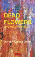 Dead Flowers: and Other Stories 1904958524 Book Cover