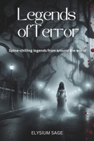 Legends of Terror: Spine-chilling legends from around the world in 25 eerie and suspenseful short stories (Elysium Sage) B0CRH272GQ Book Cover