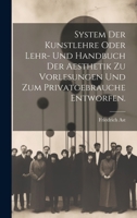 System der Kunstlehre oder Lehr- und Handbuch der Aesthetik zu Vorlesungen und zum Privatgebrauche entworfen. 1020612703 Book Cover