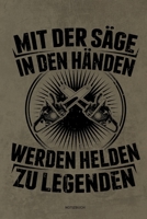 Mit der S�ge in den H�nden Werden Helden zu Legenden - Notizbuch: F�r Holzf�ller, Holzliebhaber Notizbuch Tagebuch ... Holzf�ller, Waldarbeiter & F�rster Geschenk Holz Wald Motors�ge Fans Notebook 1673959342 Book Cover