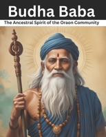 Budha Baba: The Ancestral Spirit of the Oraon Community B0F1V6F4V4 Book Cover
