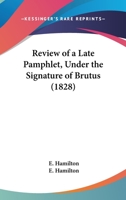 Review of a Late Pamphlet, Under the Signature of Brutus 1104375257 Book Cover