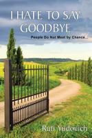 I Hate to Say Goodbye 1477420487 Book Cover