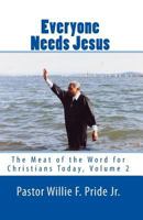 Everyone Needs Jesus: The Meat of the Word for Christians Today, Volume 2 0982484437 Book Cover