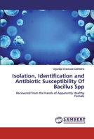 Isolation, Identification and Antibiotic Susceptibility OfBacillus Spp 6200529930 Book Cover