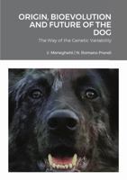 Origin, Bioevolution and Future of the Dog: The Way of the Genetic Variability 136528817X Book Cover