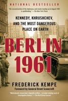 Berlin 1961: Kennedy, Khruschev, and the Most Dangerous Place on Earth.