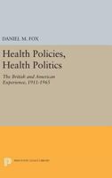Health Policies, Health Politics: The British and American Experience, 1911-1965 0691610762 Book Cover