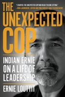 The Unexpected Cop: Indian Ernie on a Life of Leadership 0889775990 Book Cover
