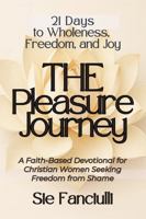 The Pleasure Journey: 21 Days to Wholeness, Freedom, and Joy (21-Day Journey) 1967074348 Book Cover