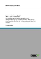 Sport und Gesundheit: Hat das durchgef�hrte Sportprogramm mit �bergewichtigen und adip�sen Kindern (8-12-j�hrig) einen positiven Einfluss auf ihr Bewegungsverhalten im Alltag? 364094139X Book Cover