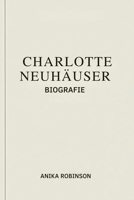 CHARLOTTE NEUHÄUSER BIOGRAFIE: Ein Vorkämpfer für Gerechtigkeit und Nachhaltigkeit in der deutschen Politik (German Edition) B0F6CXHN7H Book Cover