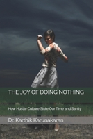 THE JOY OF DOING NOTHING: How Hustle Culture Stole Our Time and Sanity B0FF35BP25 Book Cover