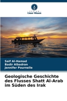 Geologische Geschichte des Flusses Shatt Al-Arab im Süden des Irak 6207290747 Book Cover