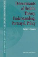Determinants of Health: Theory, Understanding, Portrayal, Policy 1402008090 Book Cover