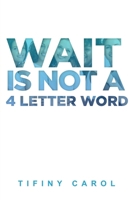 WAIT Is Not a 4-Letter Word B0GJQHTSCP Book Cover