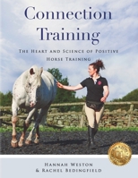 Connection Training: The Heart and Science of Positive Horse Training 1916210104 Book Cover