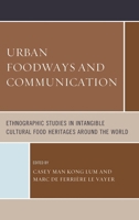 Urban Foodways and Communication: Ethnographic Studies in Intangible Cultural Food Heritages Around the World 1442266422 Book Cover