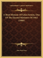 A Brief Memoir Of Giles Firmin, One Of The Ejected Ministers Of 1662 1120109728 Book Cover